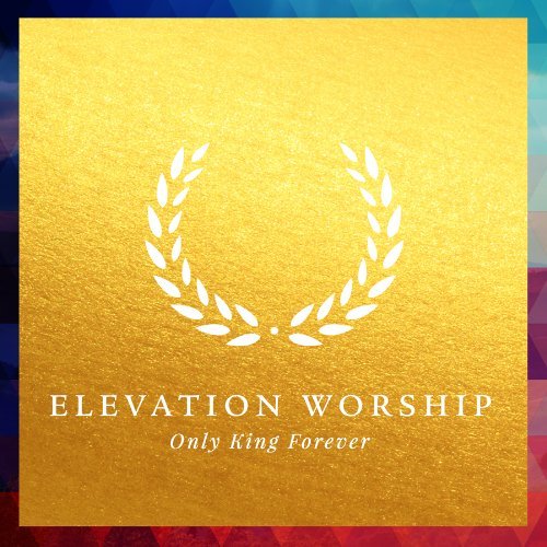 Elevation Worship/Only King Forever
